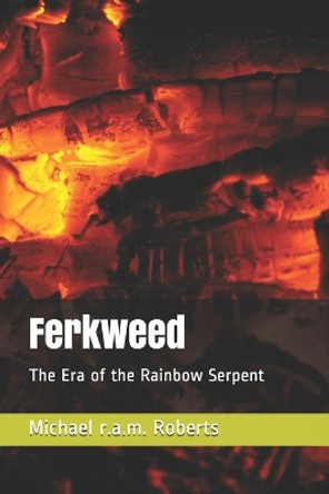 Ferkweed: The Era of the Rainbow Serpent Michael R a M Roberts 9781696470315