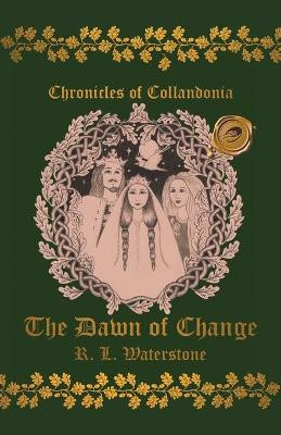 Chronicles of Collandonia: The Dawn of Change R L Waterstone 9781490778785