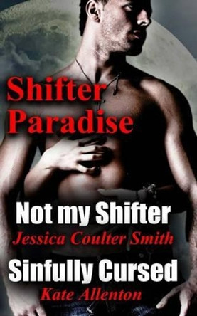 Not My Shifter/ Sinfully Cursed (Shifter Paradise) (Volume 1) Jessica Coulter Smith 9781492710967