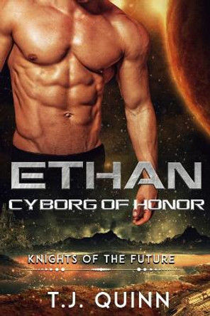 Ethan: Cyborg of Honor T J Quinn 9781723807923