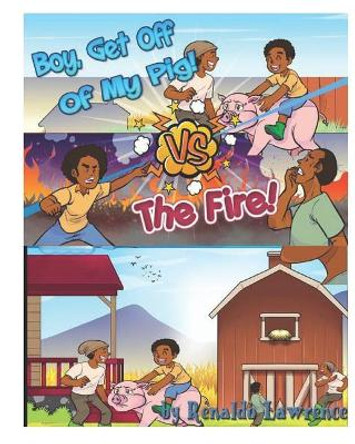 Boy Get off Of My Pig VS The Fire by Renaldo Lawrence