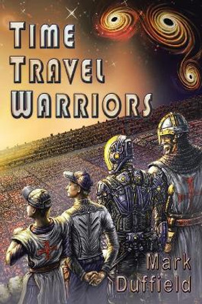 Time Travel Warriors Mark Duffield 9781490784694