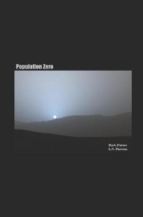 Population Zero: Dark Future J a Swift 9781723908781