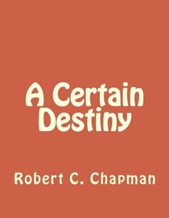 A Certain Destiny Bob Chapman, PhD 9781493603947