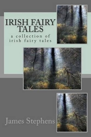 Irish fairy tales: a collection of irish fairy tales James Stephens 9781515307723