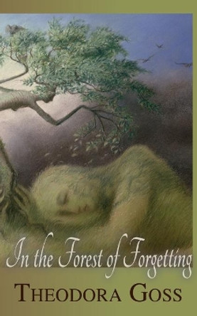 In the Forest of Forgetting Theodora Goss 9781907881183