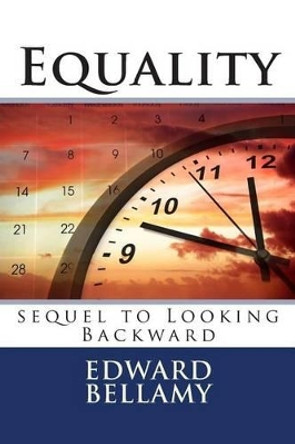 Equality: sequel to Looking Backward Edward Bellamy 9781495331312