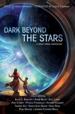 Dark Beyond the Stars Annie Bellet 9781515308386
