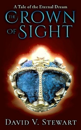 The Crown of Sight by David V Stewart