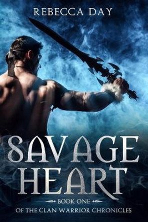 Savage Heart: Book One of the Clan Warrior Chronicles Rebecca Day 9781723942501
