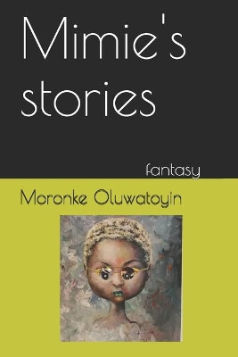 Mimie's Stories by Moronke Oluwatoyin