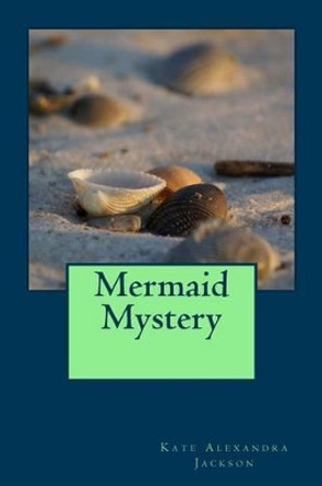 Mermaid Mystery Kate Alexandra Jackson 9781494467920