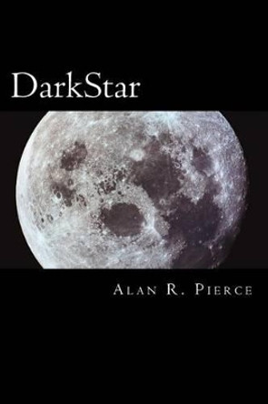 DarkStar Alan R Pierce 9781493616619