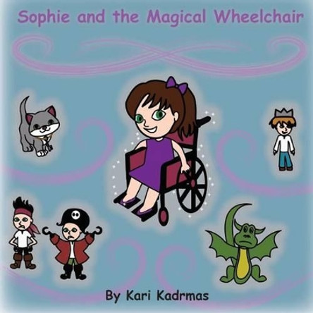 Sophie and the Magical Wheelchair Kari Kadrmas 9781540819895