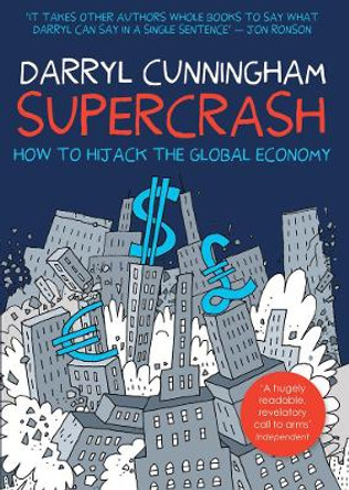 Supercrash: How to Hijack the Global Economy Darryl Cunningham 9781908434432