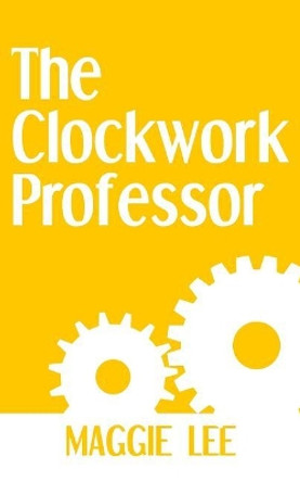 The Clockwork Professor Maggie Lee 9781724111890
