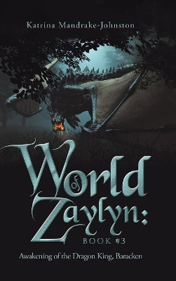 World of Zaylyn: Book #3: Awakening of the Dragon King, Baracken Katrina Mandrake-Johnston 9781490794952