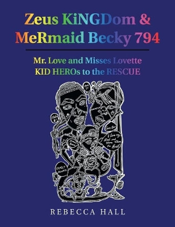 Zeus Kingdom & Mermaid Becky 794: Mr. Love and Misses Lovette Kid Heros to the Rescue Rebecca Hall 9781490796604