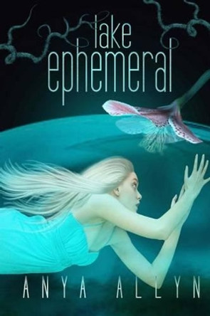 Lake Ephemeral Anya Allyn 9781515325260