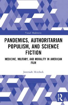 Pandemics, Authoritarian Populism, and Science Fiction: Medicine, Military, and Morality in American Film Jeremiah Morelock (Boston College, USA) 9780367720575