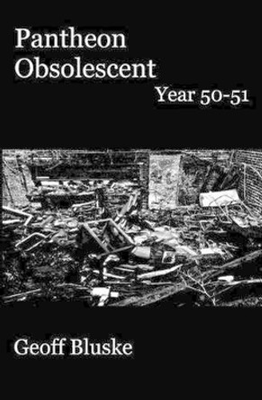 Pantheon Obsolescent: Year 50 - Year 51 Jeff Burfeind 9781495348020