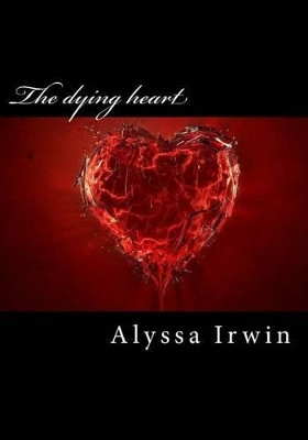 The Dying Heart by Alyssa Irwin