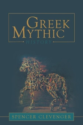 Greek Mythic History Spencer Clevenger 9781491772287