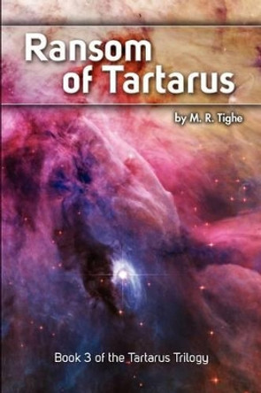 Ransom of Tartarus: Book 3 of the Tartarus Trilogy M R Tighe 9781604947717