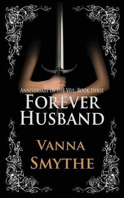 Forever Husband (Anniversary of the Veil, Book 3) by Vanna Smythe