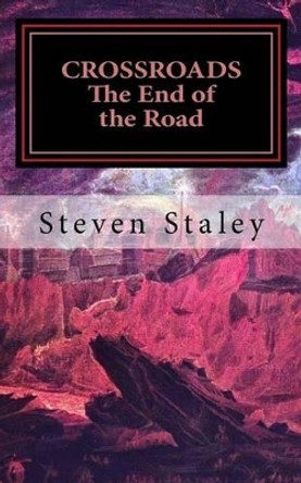 CROSSROADS The End of the Road Steven Staley 9781515327707