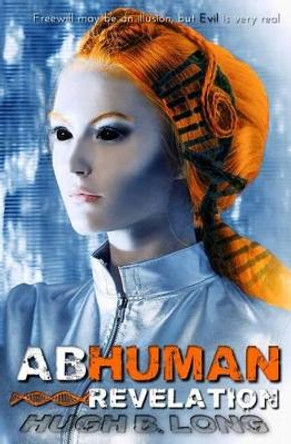 Abhuman: Revelation: The Verdant Dream - Part 1 Hugh B Long 9781539178767