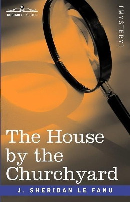 The House by the Churchyard Joseph Sheridan Le Fanu 9781605203416