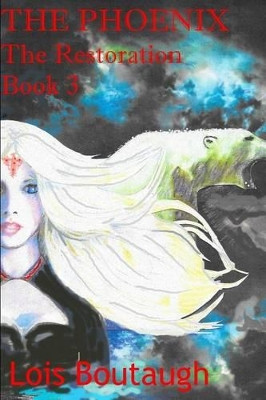 The Phoenix, the Restoration, Book 3 by Lois Boutaugh