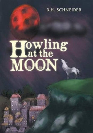 Howling at the Moon D H Schneider 9781496943637