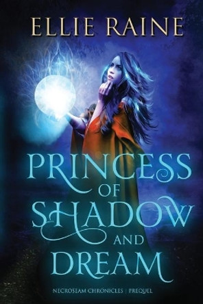 Princess of Shadow and Dream: YA Dark Fantasy Adventure Ellie Raine 9781732323803