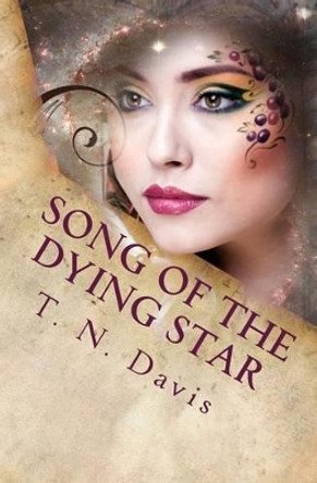 Song of the Dying Star T N Davis 9781517235604