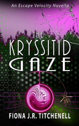 The Kryssitid Gaze Fiona J R Titchenell 9781688251793