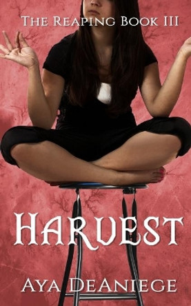 Harvest: The Reaping Book Three Aya Deaniege 9781688493711