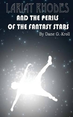 Lariat Rhodes and the Perils of the Fantasy Stars by Dane G Kroll