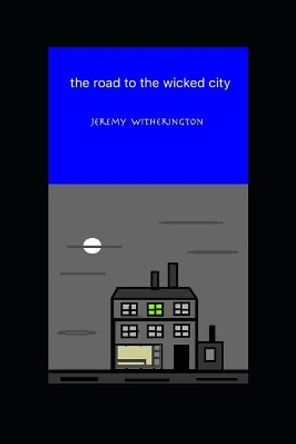 The road to the wicked city Jeremy Witherington 9781690791799