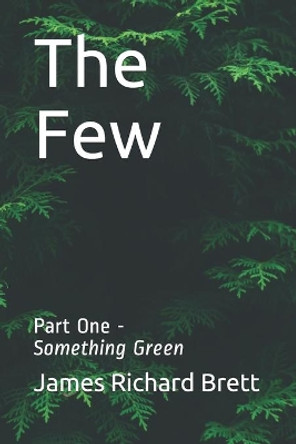 The Few: One -- Something Green James Richard Brett 9781690809708