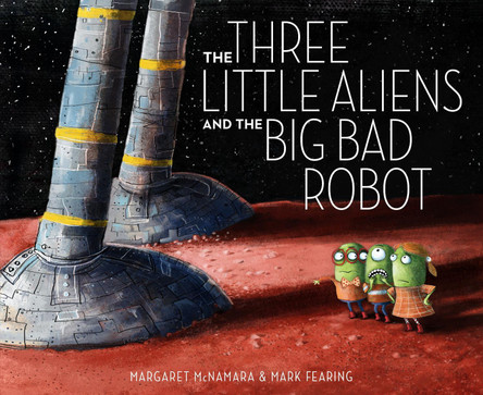 The Three Little Aliens and the Big Bad Robot Margaret McNamara 9780375866890