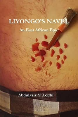 Liyongo's Navel by Abdulaziz Yusuf Lodhi