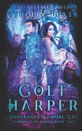 Colt Harper: Disparaged Vampire Cat Tyrolin Puxty 9781691540815