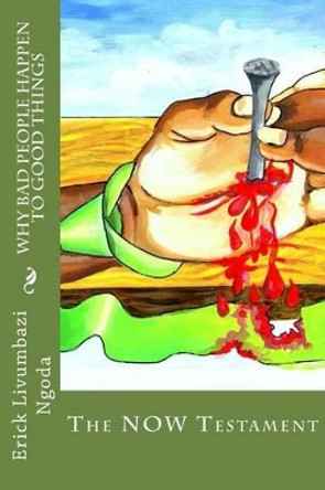 Why Bad People Happen to Good Things by Erick Livumbazi Ngoda