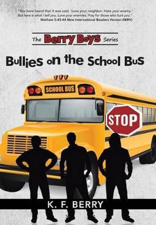 The Berry Boys' Series: Bullies on the School Bus K F Berry 9781490870137