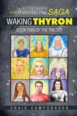 The Autobiography of an ExtraTerrestrial Saga: Waking Thyron Craig Campobasso 9781496953414