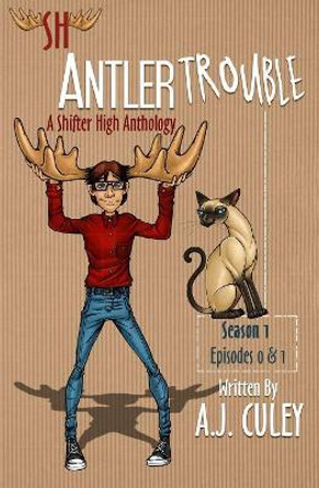 Antler Trouble: Season 1, Episodes 0 & 1 A J Culey 9781732328617
