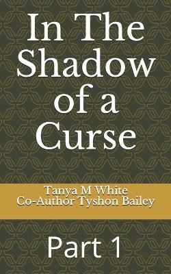 In The Shadow of a Curse by Tyshon Bailey