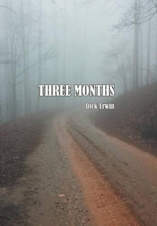 Three Months Dick Erwin 9781496954640